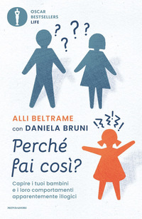 Perché fai così? Capire i tuoi bambini e i loro comportamenti  apparentemente illogici di Alli Beltrame, Daniela Bruni - 9788804766384 in  Educazione dei figli