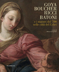 Goya, Boucher, Ricci, Batoni e i maestri del '700 nelle città del Cybei. Cata...