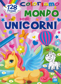 Coloriamo il mondo degli unicorni. Ediz. a colori - 3/4 anni, RAGAZZI -  Shop Diffusione del Libro